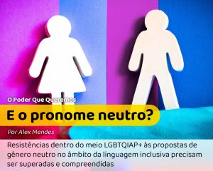 Imagem tem um bonequinho feminino e outro masculino cada um com metade azul e metade rosa atrás. Título: E o pronome neutro?